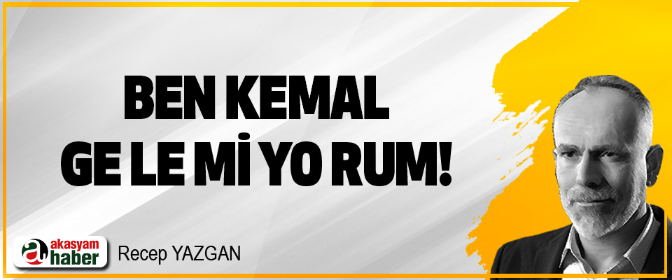 Ben Kemal, ge le mi yo rum!