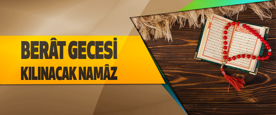 Berât Gecesi Kılınacak Namâz