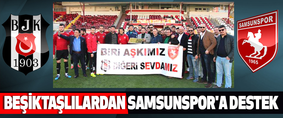 Beşiktaşlılardan Samsunspor'a Destek