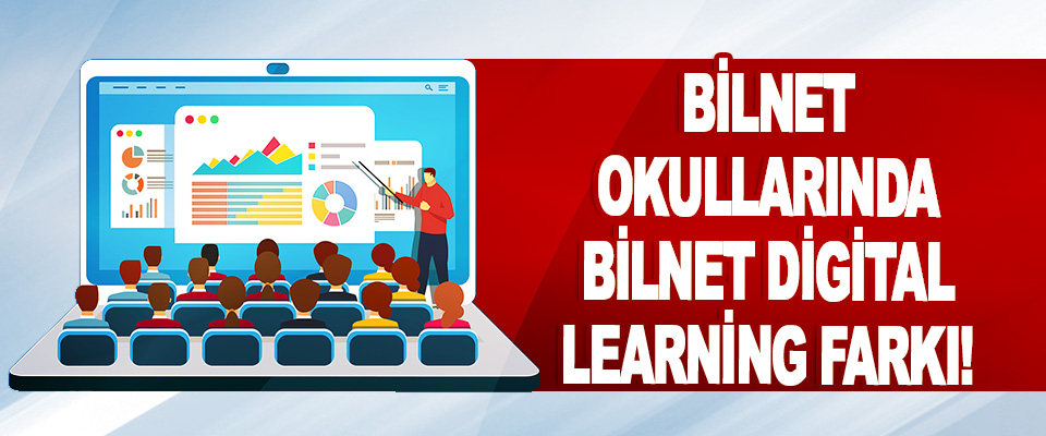 Bilnet Okullarında Bilnet Digital Learning Farkı!