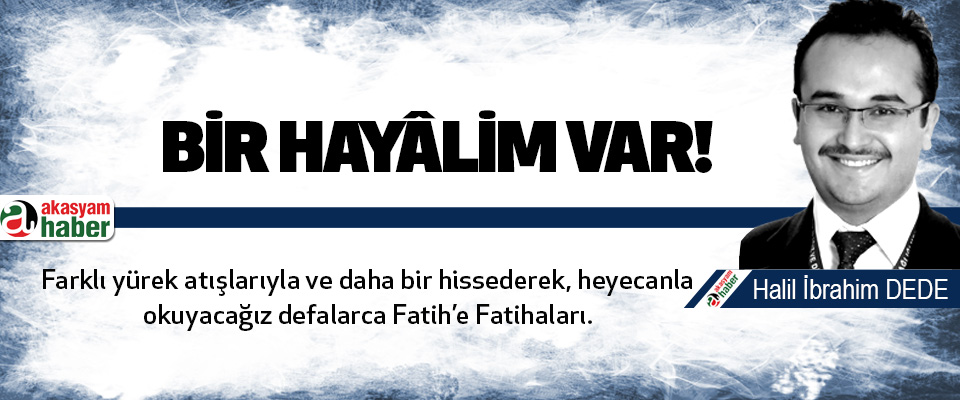Bir hayâlim var!