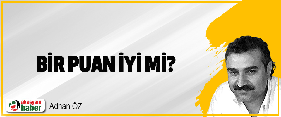 BİR PUAN İYİ Mİ?
