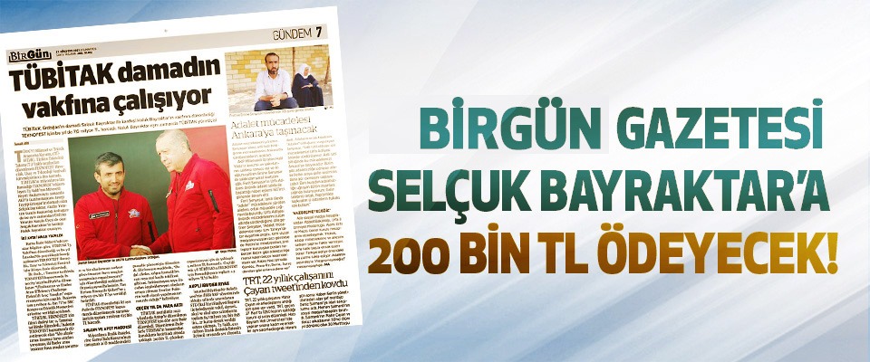 Birgün’ün gazetesi Selçuk Bayraktar’a 200 bin tl ödeyecek!