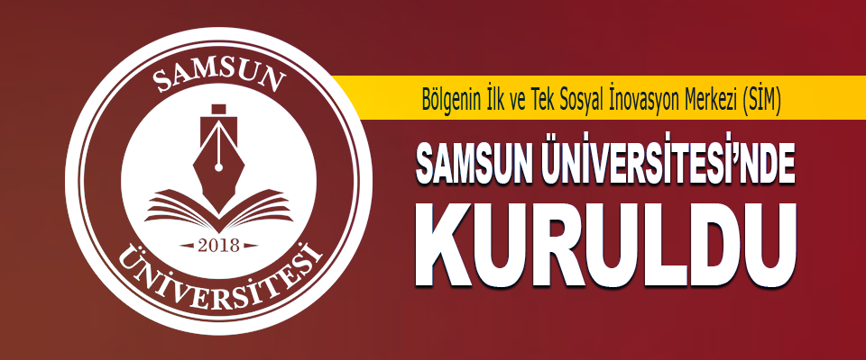 Bölgenin İlk ve Tek Sosyal İnovasyon Merkezi (SİM) Samsun Üniversitesi’nde Kuruldu