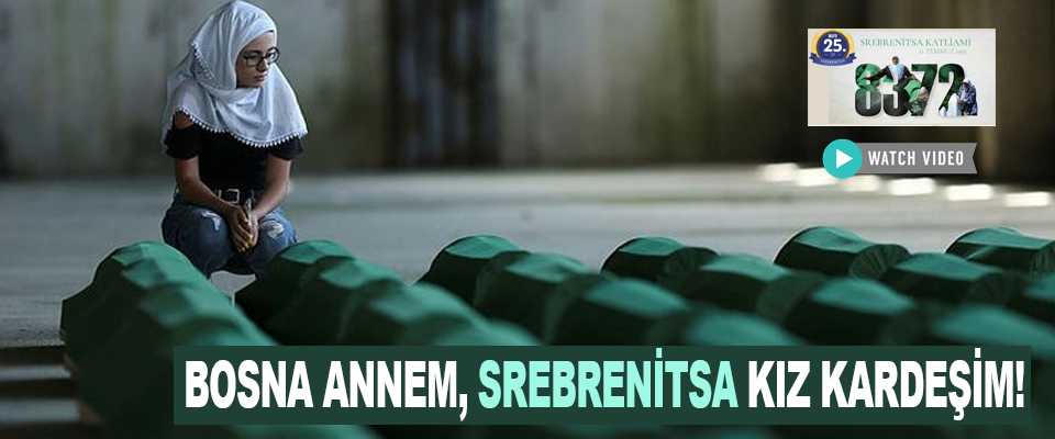 Bosna annem, Srebrenitsa kız kardeşim!