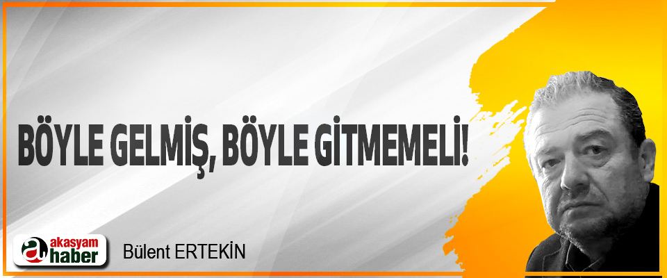 Böyle Gelmiş, Böyle Gitmemeli!