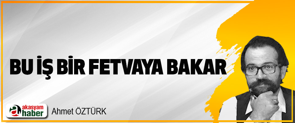 Bu İş Bir Fetvaya Bakar