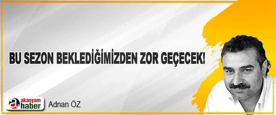 Bu sezon beklediğimizden zor geçecek!