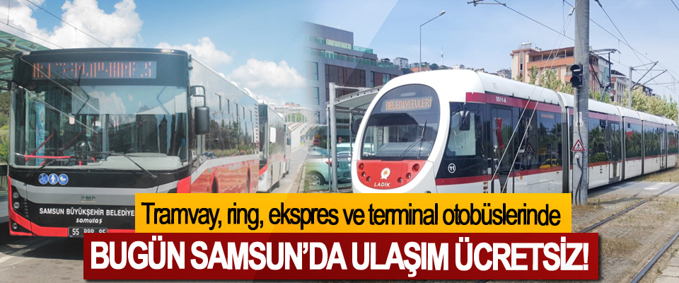 Bugün Samsun’da ulaşım ücretsiz!
