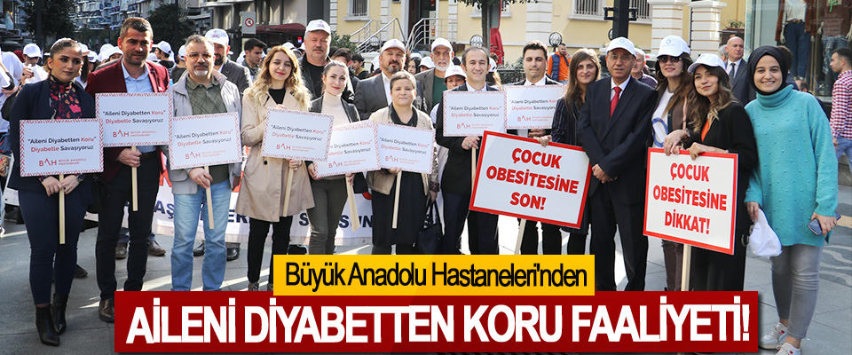 Büyük Anadolu Hastaneleri'nden Aileni diyabetten koru faaliyeti!