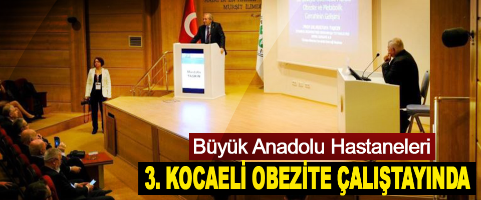 Büyük Anadolu Hastaneleri 3. Kocaeli Obezite Çalıştayında