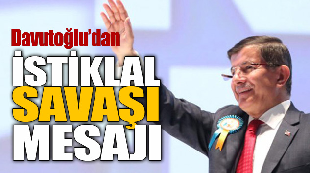 Davutoğlu’ndan İstiklal Savaşı Mesajı 