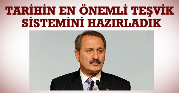 TARİHİN EN ÖNEMLİ TEŞVİK SİSTEMİNİ HAZIRLADIK