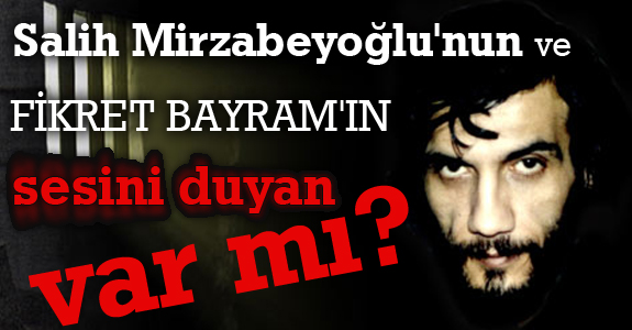 Salih Mirzabeyoğlu'nun ve Fikret Bayram'ın sesini duyan var mı?
