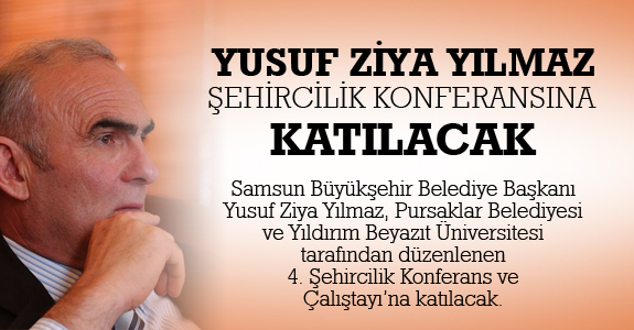 Yusuf Ziya Yılmaz Ankara’da Şehircilik Konferansına katılacak