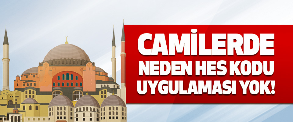 Camilerde Neden HES Kodu Uygulaması Yok!