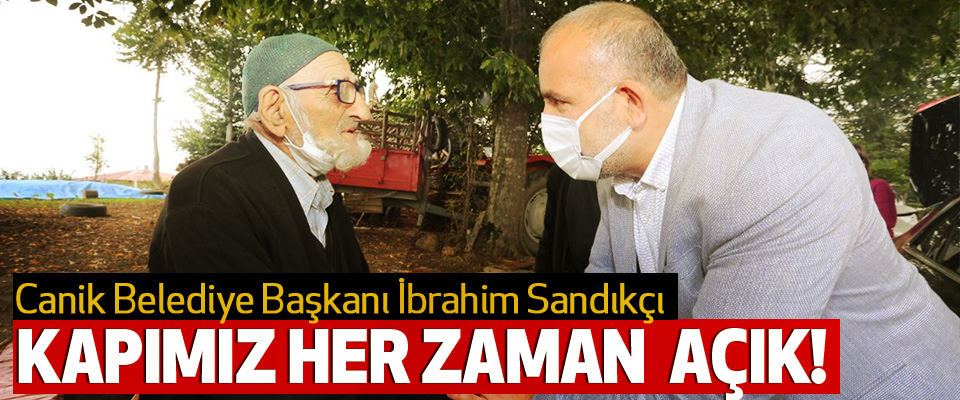 Canik Belediye Başkanı İbrahim Sandıkçı Makam Kapımız Hep Açık!