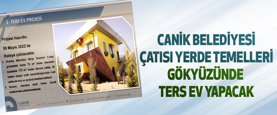 Canik Belediyesi Çatısı Yerde Temelleri Gökyüzünde Ters Ev Yapacak