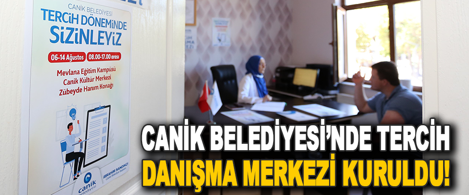 Canik Belediyesi’nde Tercih Danışma Merkezi Kuruldu!