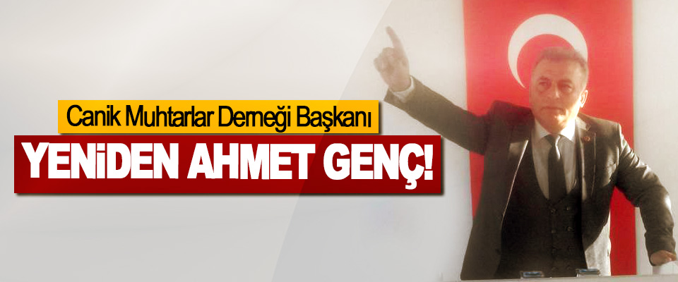 Canik Muhtarlar Derneği Başkanı Yeniden Ahmet Genç!