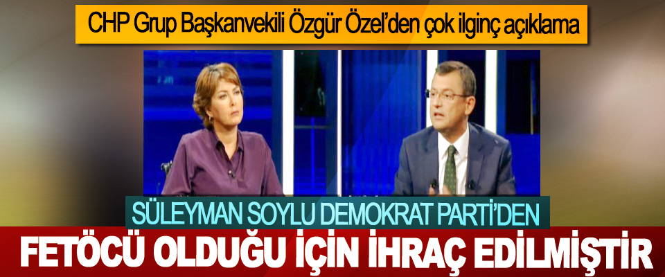 CHP Grup Başkanvekili Özgür Özel’den çok ilginç açıklama