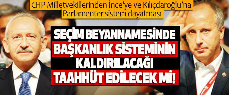 CHP Milletvekillerinden İnce’ye ve Kılıçdaroğlu’na Parlamenter sistem dayatması