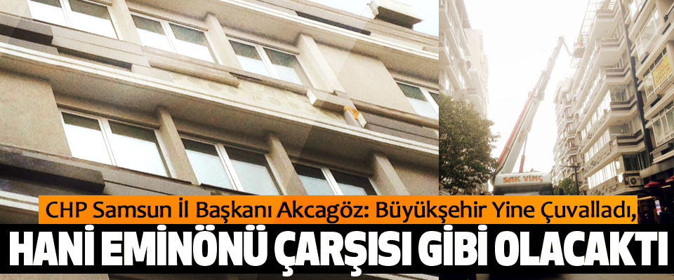 CHP Samsun İl Başkanı Akcagöz: Büyükşehir Yine Çuvalladı