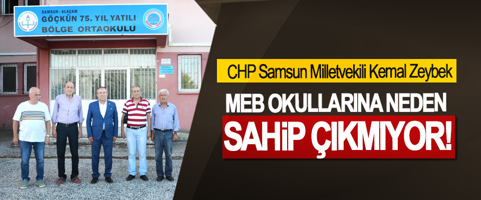 CHP Samsun Milletvekili Kemal Zeybek: MEB Okullarına Neden Sahip Çıkmıyor!
