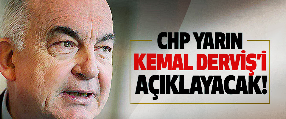 CHP Yarın Kemal Derviş’i Açıklayacak!