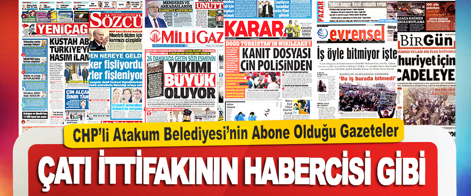 CHP’li Atakum Belediyesi’nin Abone Olduğu Gazeteler Çatı İttifakının Habercisi Gibi