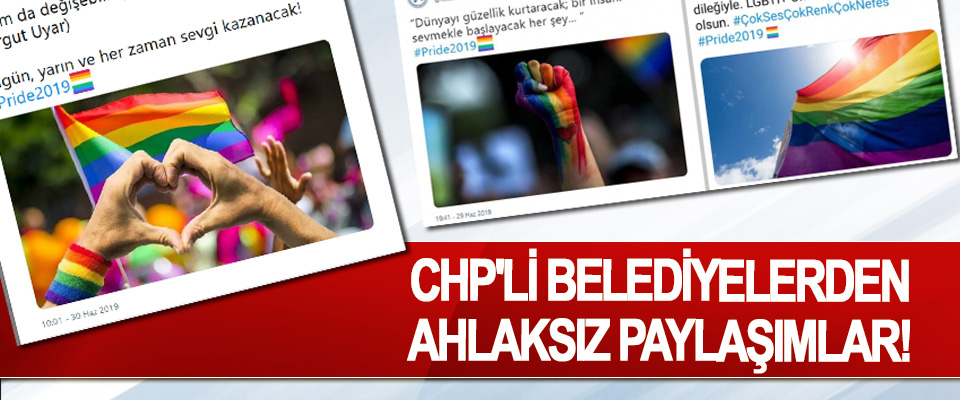 CHP'li belediyelerden ahlaksız paylaşımlar!