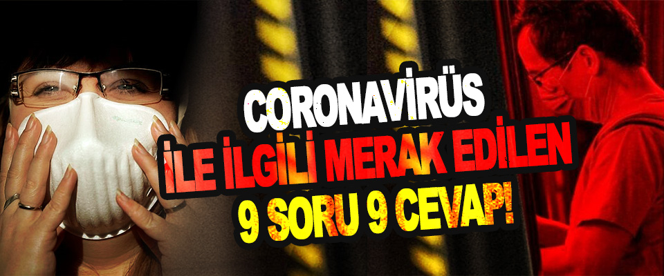 Coronavirüs İle İlgili Merak Edilen 9 Soru 9 Cevap!