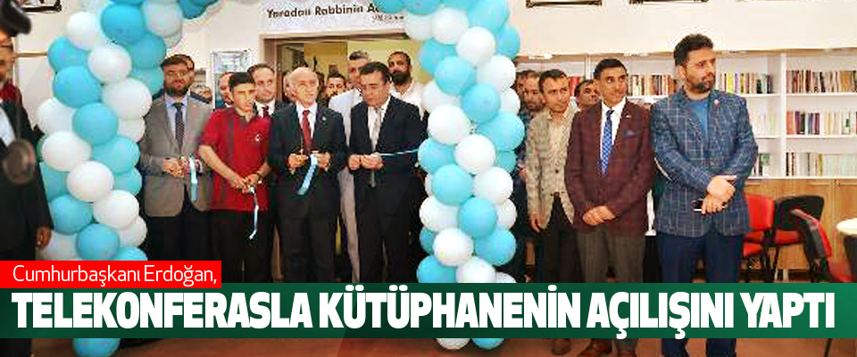 Cumhurbaşkanı Erdoğan, Telekonferasla Kütüphanenin Açılışını Yaptı