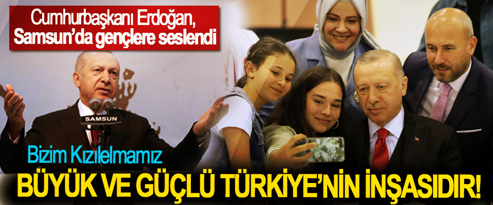 Cumhurbaşkanı Erdoğan, Samsun’da gençlere seslendi