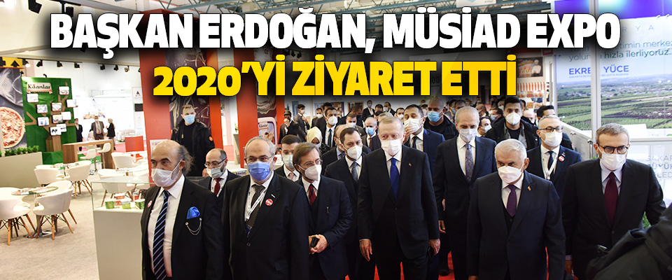 Cumhurbaşkani Erdoğan, Müsiad Expo 2020’yi Ziyaret Etti