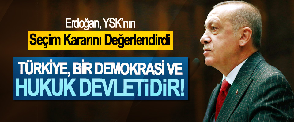 Cumhurbaşkanı Erdoğan; Türkiye, Bir Demokrasi Ve Hukuk Devletidir!
