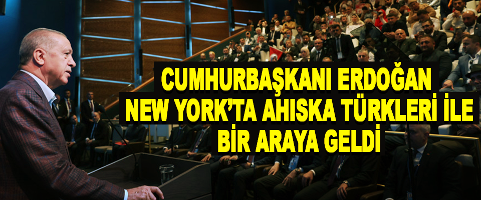Cumhurbaşkanı Erdoğan, New York’ta Ahıska Türkleri İle Bir Araya Geldi