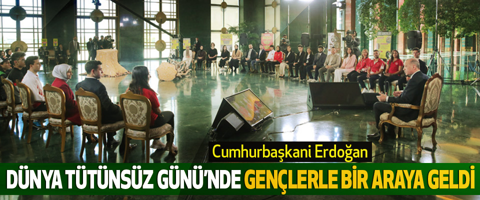 Cumhurbaşkani Erdoğan Dünya Tütünsüz Günü’nde Gençlerle Bir Araya Geldi