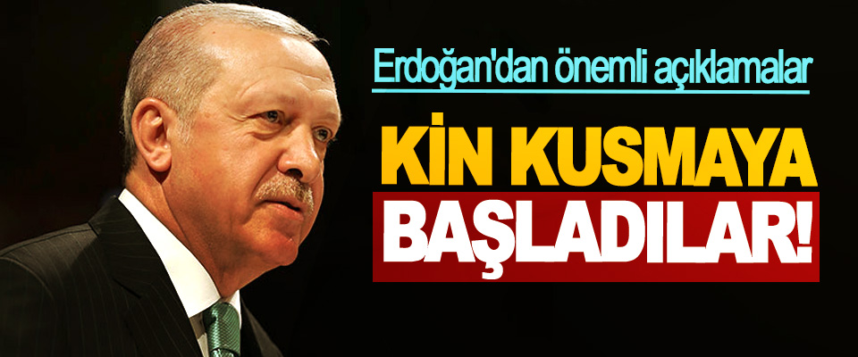 Cumhurbaşkanı Erdoğan'dan önemli açıklamalar: Kin Kusmaya Başladılar!