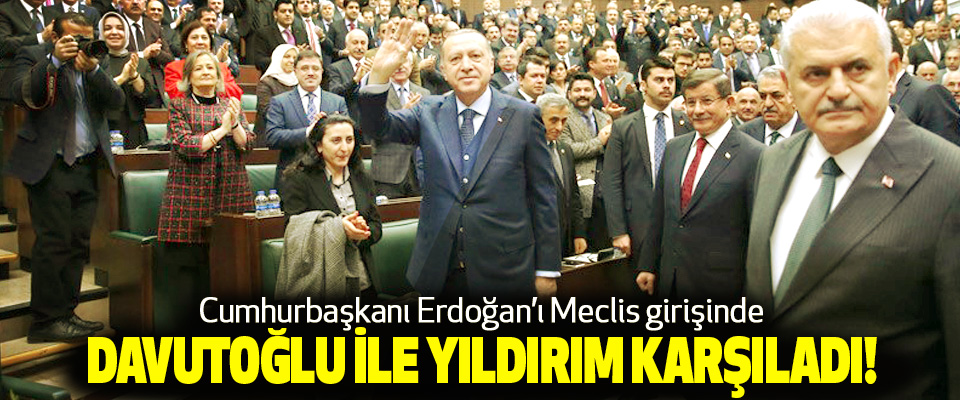 Cumhurbaşkanı Erdoğan’ı Meclis girişinde Davutoğlu ile yıldırım karşıladı!