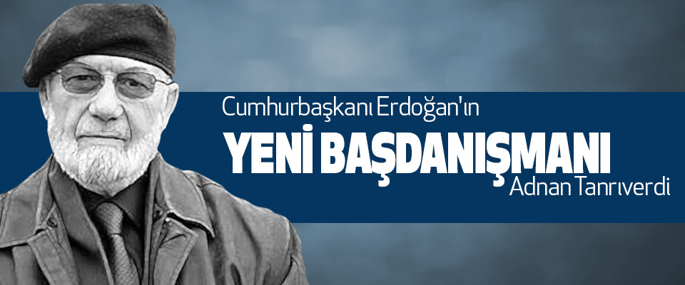 Cumhurbaşkanı Erdoğan'a Yeni Başdanışman