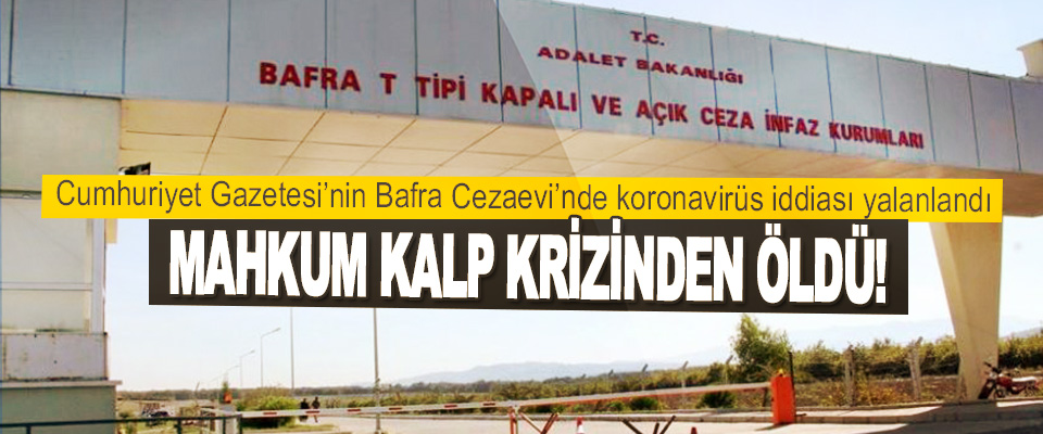 Cumhuriyet Gazetesi’nin Bafra Cezaevi’nde Koronavirüs İddiası Yalanlandı