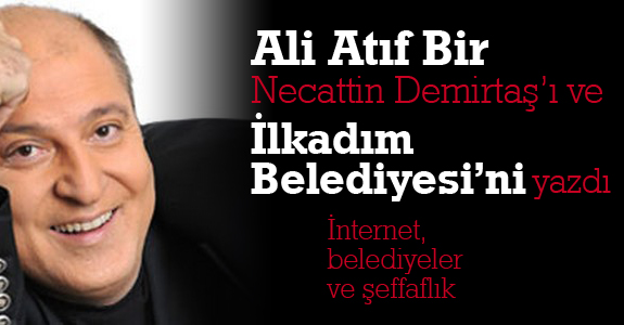 Ali Atıf Bir Necattin Demirtaş’ı ve İlkadım Belediyesi’ni yazdı..