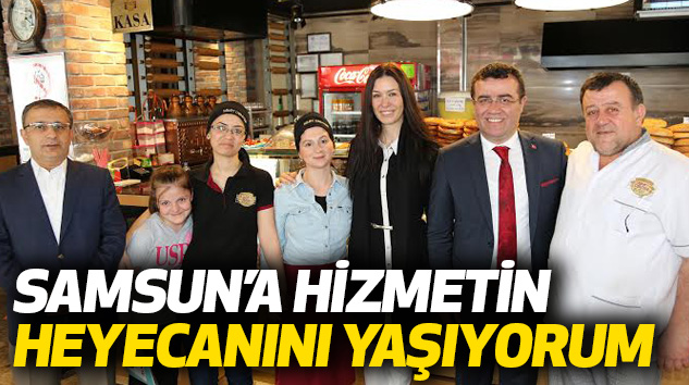 Çiğdem Karaaslan: Samsun’a hizmetin heyecanını yaşıyorum