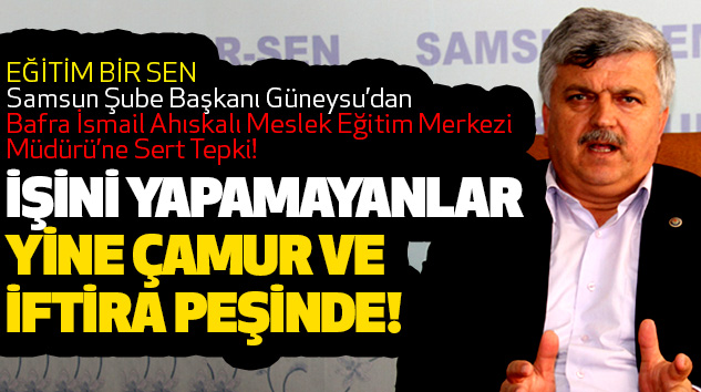 EĞİTİM BİR SEN Samsun Şube Başkanı Güneysu’dan Bafra İsmail Ahıskalı Meslek Eğitim Merkezi Müdürü’ne Sert Tepki!