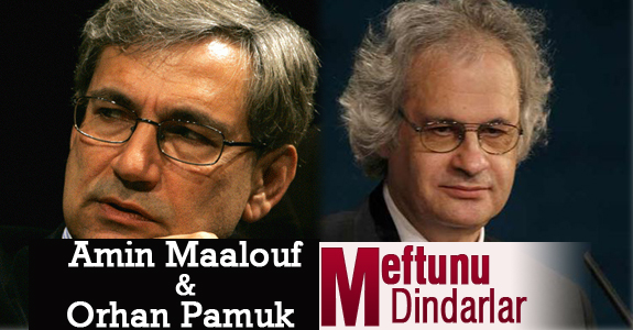 Amin Maalouf-Orhan Pamuk meftunu dindarlar