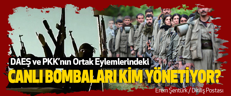 DAEŞ ve PKK’nın Ortak Eylemlerindeki Canlı Bombaları Kim Yönetiyor?