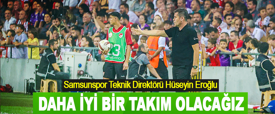 Daha İyi Bir Takım Olacağız