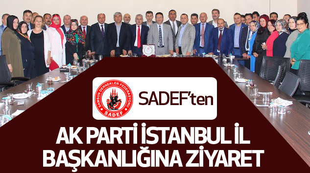 Sadef’ten Ak Parti İstanbul İl Başkanlığına Ziyaret...