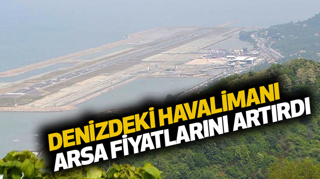 Denizdeki Havalimanı Arsa Fiyatlarını Artırdı